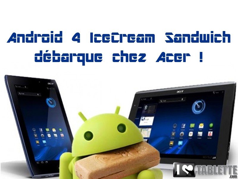 Tablette Acer Iconia Tab A100 et A500 : La mise à jour Android 4 vient de débuter  
