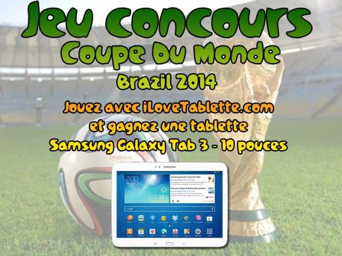 Grand jeu concours Coupe du monde Brazil 2014 ! Gagnez une Samsung Galaxy Tab 3 au format 10.1 pouces avec iLoveTablette.com 2