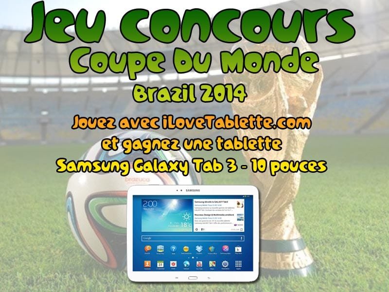 Grand jeu concours Coupe du monde Brazil 2014 ! Gagnez une Samsung Galaxy Tab 3 au format 10.1 pouces avec iLoveTablette.com
